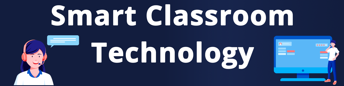 Smart Classroom Technology Heading on a blue background with a student with headphones on the left side and a faculty member standing in front of a SmartBoard